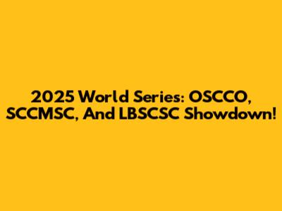 2025 World Series: OSCCO, SCCMSC, And LBSCSC Showdown!
