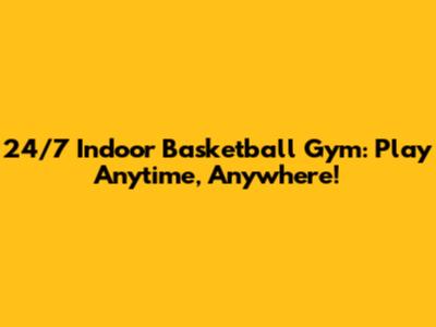 24/7 Indoor Basketball Gym: Play Anytime, Anywhere!