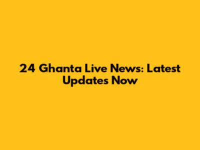 24 Ghanta Live News: Latest Updates Now