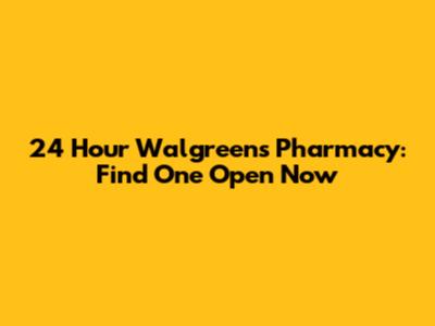 24 Hour Walgreens Pharmacy: Find One Open Now