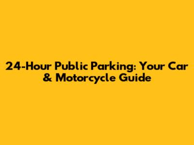 24-Hour Public Parking: Your Car & Motorcycle Guide