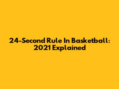 24-Second Rule In Basketball: 2021 Explained