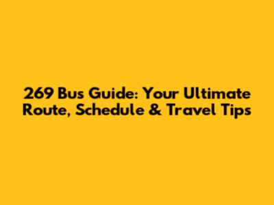 269 Bus Guide: Your Ultimate Route, Schedule & Travel Tips