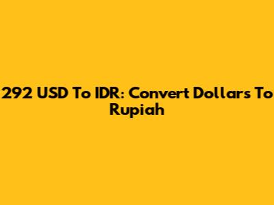 292 USD To IDR: Convert Dollars To Rupiah