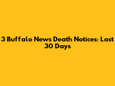 3 Buffalo News Death Notices: Last 30 Days