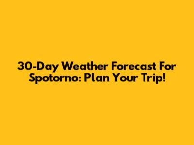 30-Day Weather Forecast For Spotorno: Plan Your Trip!