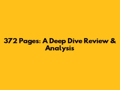 372 Pages: A Deep Dive Review & Analysis