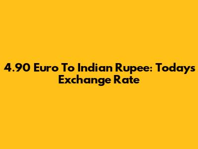 4.90 Euro To Indian Rupee: Today's Exchange Rate