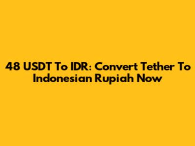 48 USDT To IDR: Convert Tether To Indonesian Rupiah Now