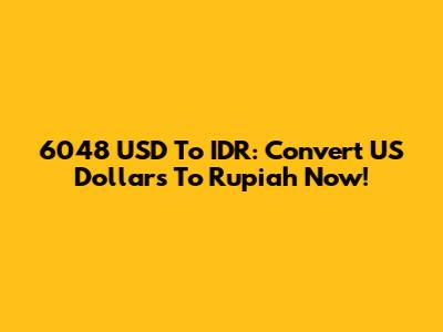 6048 USD To IDR: Convert US Dollars To Rupiah Now!