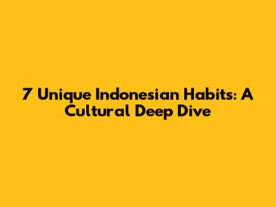 7 Unique Indonesian Habits: A Cultural Deep Dive