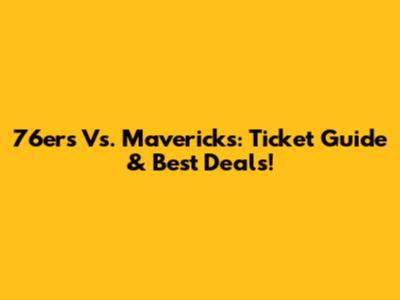 76ers Vs. Mavericks: Ticket Guide & Best Deals!
