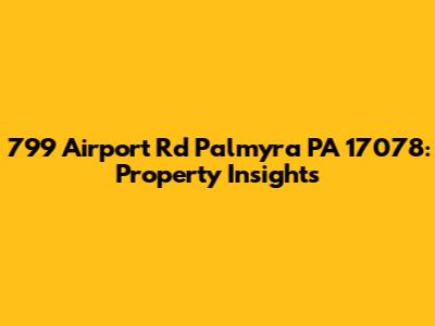 799 Airport Rd Palmyra PA 17078: Property Insights