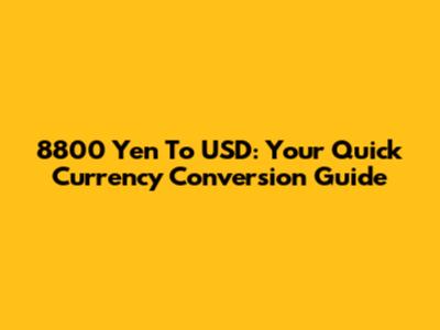 8800 Yen To USD: Your Quick Currency Conversion Guide