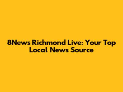 8News Richmond Live: Your Top Local News Source