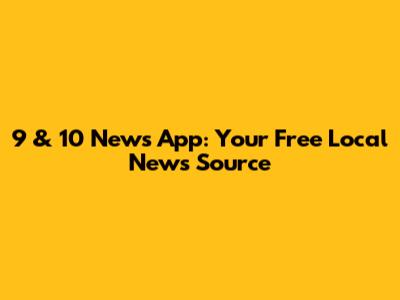 9 & 10 News App: Your Free Local News Source
