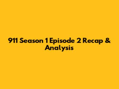 911 Season 1 Episode 2 Recap & Analysis