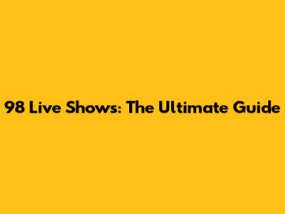 98 Live Shows: The Ultimate Guide