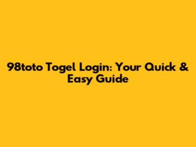 98toto Togel Login: Your Quick & Easy Guide