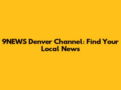 9NEWS Denver Channel: Find Your Local News