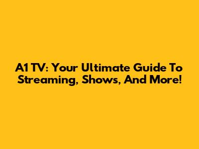 A1 TV: Your Ultimate Guide To Streaming, Shows, And More!