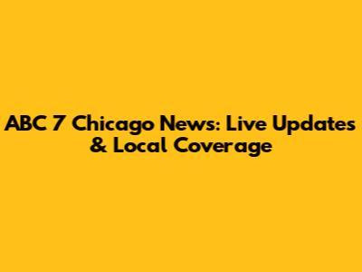 ABC 7 Chicago News: Live Updates & Local Coverage