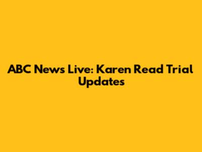 ABC News Live: Karen Read Trial Updates