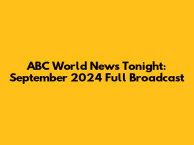 ABC World News Tonight: September 2024 Full Broadcast