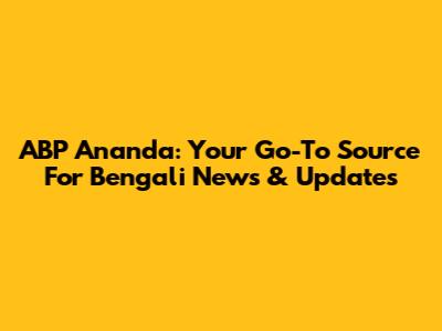 ABP Ananda: Your Go-To Source For Bengali News & Updates