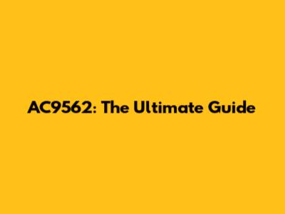 AC9562: The Ultimate Guide