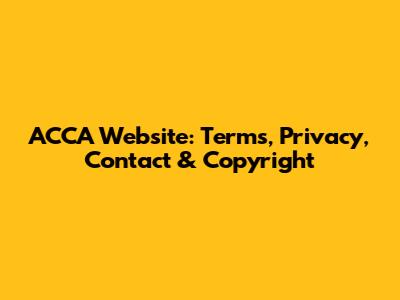 ACCA Website: Terms, Privacy, Contact & Copyright