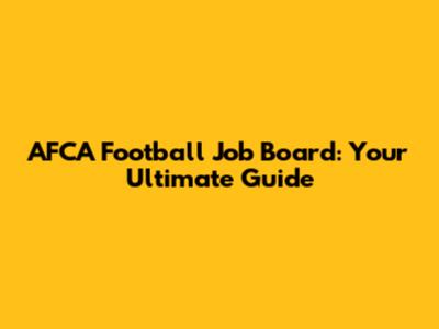 AFCA Football Job Board: Your Ultimate Guide