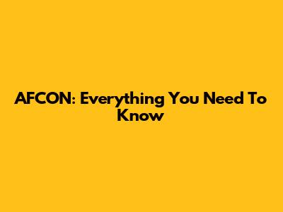 AFCON: Everything You Need To Know