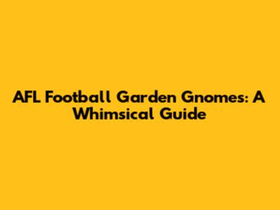 AFL Football Garden Gnomes: A Whimsical Guide