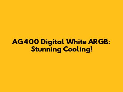 AG400 Digital White ARGB: Stunning Cooling!
