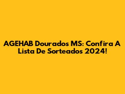 AGEHAB Dourados MS: Confira A Lista De Sorteados 2024!