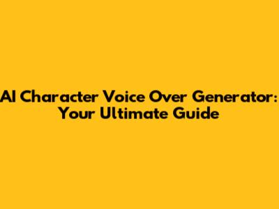 AI Character Voice Over Generator: Your Ultimate Guide