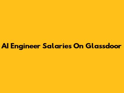 AI Engineer Salaries On Glassdoor