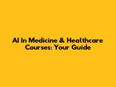 AI In Medicine & Healthcare Courses: Your Guide