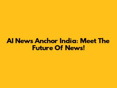 AI News Anchor India: Meet The Future Of News!