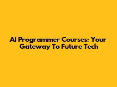 AI Programmer Courses: Your Gateway To Future Tech