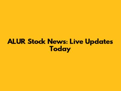 ALUR Stock News: Live Updates Today