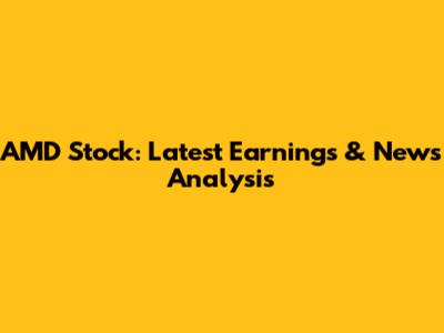 AMD Stock: Latest Earnings & News Analysis