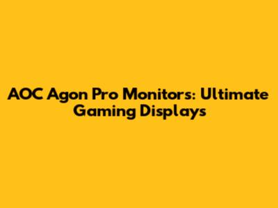 AOC Agon Pro Monitors: Ultimate Gaming Displays