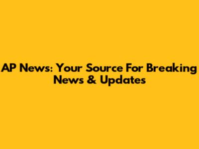 AP News: Your Source For Breaking News & Updates