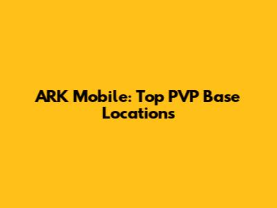 ARK Mobile: Top PVP Base Locations