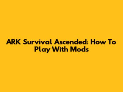 ARK Survival Ascended: How To Play With Mods