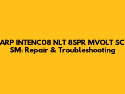 ARP INTENC08 NLT 8SPR MVOLT SC SM: Repair & Troubleshooting
