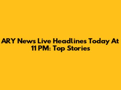 ARY News Live Headlines Today At 11 PM: Top Stories