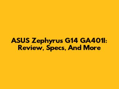 ASUS Zephyrus G14 GA401I: Review, Specs, And More
